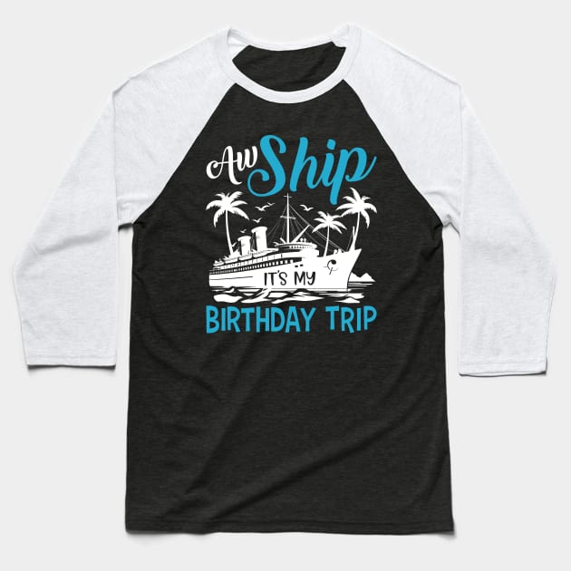 Aw Ship It's My Birthday Trip Cruise Cruising Vacation Girls Baseball T-Shirt by Sowrav